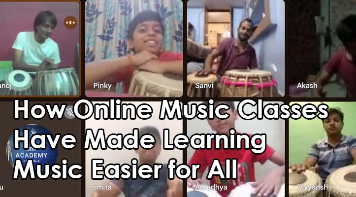 How Online Music Classes Have Made Learning Music Easier for All